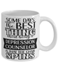Funny Depression Counselor Mug Some Days The Best Thing About Being A Depression Counselor is Coffee Cup White