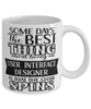Funny User Interface Designer Mug Some Days The Best Thing About Being An UI Designer is Coffee Cup White