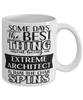 Funny Extreme Architect Mug Some Days The Best Thing About Being An Extreme Architect is Coffee Cup White