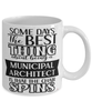 Funny Municipal Architect Mug Some Days The Best Thing About Being A Municipal Architect is Coffee Cup White