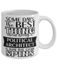 Funny Political Architect Mug Some Days The Best Thing About Being A Political Architect is Coffee Cup White