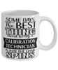 Funny Calibration Technician Mug Some Days The Best Thing About Being A Calibration Tech is Coffee Cup White