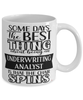 Funny Underwriting Analyst Mug Some Days The Best Thing About Being An Underwriting Analyst is Coffee Cup White