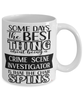Funny Crime Scene Investigator Mug Some Days The Best Thing About Being A Crime Scene Investigator is Coffee Cup White