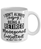 Funny Management Consultant Mug I Dont Always Enjoy Being a Retired Management Consultant Oh Wait Yes I Do Coffee Cup White
