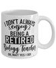 Funny Biology Teacher Mug I Dont Always Enjoy Being a Retired Biology Teacher Oh Wait Yes I Do Coffee Cup White