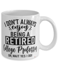 Funny College Professor Mug I Dont Always Enjoy Being a Retired College Professor Oh Wait Yes I Do Coffee Cup White