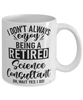 Funny Science Consultant Mug I Dont Always Enjoy Being a Retired Science Consultant Oh Wait Yes I Do Coffee Cup White