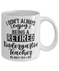 Funny Kindergarten Teacher Mug I Dont Always Enjoy Being a Retired Kindergarten Teacher Oh Wait Yes I Do Coffee Cup White
