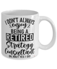 Funny Strategy Consultant Mug I Dont Always Enjoy Being a Retired Strategy Consultant Oh Wait Yes I Do Coffee Cup White