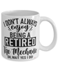 Funny Tire Mechanic Mug I Dont Always Enjoy Being a Retired Tire Mechanic Oh Wait Yes I Do Coffee Cup White