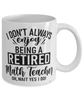 Funny Math Teacher Mug I Dont Always Enjoy Being a Retired Math Teacher Oh Wait Yes I Do Coffee Cup White