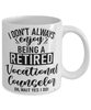 Funny Vocational Counselor Mug I Dont Always Enjoy Being a Retired Vocational Counselor Oh Wait Yes I Do Coffee Cup White