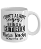 Funny Music Teacher Mug I Dont Always Enjoy Being a Retired Music Teacher Oh Wait Yes I Do Coffee Cup White