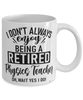 Funny Physics Teacher Mug I Dont Always Enjoy Being a Retired Physics Teacher Oh Wait Yes I Do Coffee Cup White