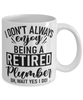 Funny Plumber Mug I Dont Always Enjoy Being a Retired Plumber Oh Wait Yes I Do Coffee Cup White