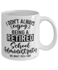 Funny School Administrator Mug I Dont Always Enjoy Being a Retired School Administrator Oh Wait Yes I Do Coffee Cup White