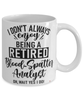 Funny Blood-Spatter Analyst Mug I Dont Always Enjoy Being a Retired Blood-Spatter Analyst Oh Wait Yes I Do Coffee Cup White