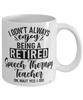Funny Speech Therapy Teacher Mug I Dont Always Enjoy Being a Retired Speech Therapy Teacher Oh Wait Yes I Do Coffee Cup White
