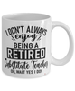 Funny Substitute Teacher Mug I Dont Always Enjoy Being a Retired Substitute Teacher Oh Wait Yes I Do Coffee Cup White