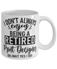 Funny Print Designer Mug I Dont Always Enjoy Being a Retired Print Designer Oh Wait Yes I Do Coffee Cup White