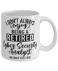 Funny Cyber Security Analyst Mug I Dont Always Enjoy Being a Retired Cyber Security Analyst Oh Wait Yes I Do Coffee Cup White