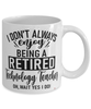 Funny Technology Teacher Mug I Dont Always Enjoy Being a Retired Technology Teacher Oh Wait Yes I Do Coffee Cup White