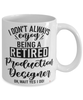 Funny Production Designer Mug I Dont Always Enjoy Being a Retired Production Designer Oh Wait Yes I Do Coffee Cup White