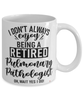 Funny Pulmonary Pathologist Mug I Dont Always Enjoy Being a Retired Pulmonary Pathologist Oh Wait Yes I Do Coffee Cup White