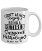 Funny Surgical Pathologist Mug I Dont Always Enjoy Being a Retired Surgical Pathologist Oh Wait Yes I Do Coffee Cup White
