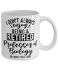 Funny Professor of Biology Mug I Dont Always Enjoy Being a Retired Professor of Biology Oh Wait Yes I Do Coffee Cup White