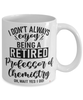 Funny Professor of Chemistry Mug I Dont Always Enjoy Being a Retired Professor of Chemistry Oh Wait Yes I Do Coffee Cup White