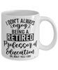 Funny Professor of Education Mug I Dont Always Enjoy Being a Retired Professor of Education Oh Wait Yes I Do Coffee Cup White