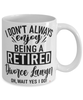 Funny Divorce Lawyer Mug I Dont Always Enjoy Being a Retired Divorce Lawyer Oh Wait Yes I Do Coffee Cup White