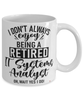 Funny IT Systems Analyst Mug I Dont Always Enjoy Being a Retired IT Systems Analyst Oh Wait Yes I Do Coffee Cup White
