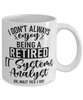 Funny IT Systems Analyst Mug I Dont Always Enjoy Being a Retired IT Systems Analyst Oh Wait Yes I Do Coffee Cup White