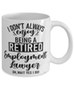 Funny Employment Lawyer Mug I Dont Always Enjoy Being a Retired Employment Lawyer Oh Wait Yes I Do Coffee Cup White