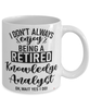 Funny Knowledge Analyst Mug I Dont Always Enjoy Being a Retired Knowledge Analyst Oh Wait Yes I Do Coffee Cup White