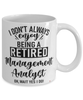 Funny Management Analyst Mug I Dont Always Enjoy Being a Retired Management Analyst Oh Wait Yes I Do Coffee Cup White