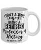 Funny Professor of History Mug I Dont Always Enjoy Being a Retired Professor of History Oh Wait Yes I Do Coffee Cup White