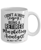Funny Marketing Analyst Mug I Dont Always Enjoy Being a Retired Marketing Analyst Oh Wait Yes I Do Coffee Cup White