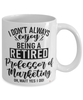 Funny Professor of Marketing Mug I Dont Always Enjoy Being a Retired Professor of Marketing Oh Wait Yes I Do Coffee Cup White