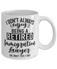 Funny Immigration Lawyer Mug I Dont Always Enjoy Being a Retired Immigration Lawyer Oh Wait Yes I Do Coffee Cup White