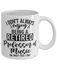 Funny Professor of Music Mug I Dont Always Enjoy Being a Retired Professor of Music Oh Wait Yes I Do Coffee Cup White