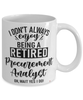 Funny Procurement Analyst Mug I Dont Always Enjoy Being a Retired Procurement Analyst Oh Wait Yes I Do Coffee Cup White