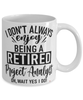 Funny Project Analyst Mug I Dont Always Enjoy Being a Retired Project Analyst Oh Wait Yes I Do Coffee Cup White