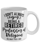 Funny Professor of Religion Mug I Dont Always Enjoy Being a Retired Professor of Religion Oh Wait Yes I Do Coffee Cup White