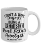Funny Real Estate Analyst Mug I Dont Always Enjoy Being a Retired Real Estate Analyst Oh Wait Yes I Do Coffee Cup White