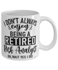 Funny Risk Analyst Mug I Dont Always Enjoy Being a Retired Risk Analyst Oh Wait Yes I Do Coffee Cup White