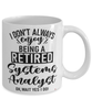Funny Systems Analyst Mug I Dont Always Enjoy Being a Retired Systems Analyst Oh Wait Yes I Do Coffee Cup White